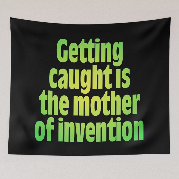 Item preview, Getting caught is the mother of invention v.7 designed and sold by x1brett.