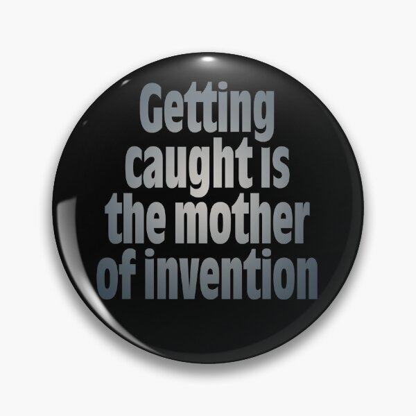 Item preview, Getting caught is the mother of invention v.8 designed and sold by x1brett.