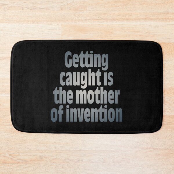Item preview, Getting caught is the mother of invention v.8 designed and sold by x1brett.