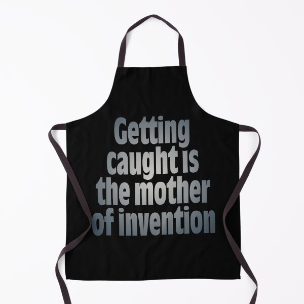 Item preview, Getting caught is the mother of invention v.8 designed and sold by x1brett.