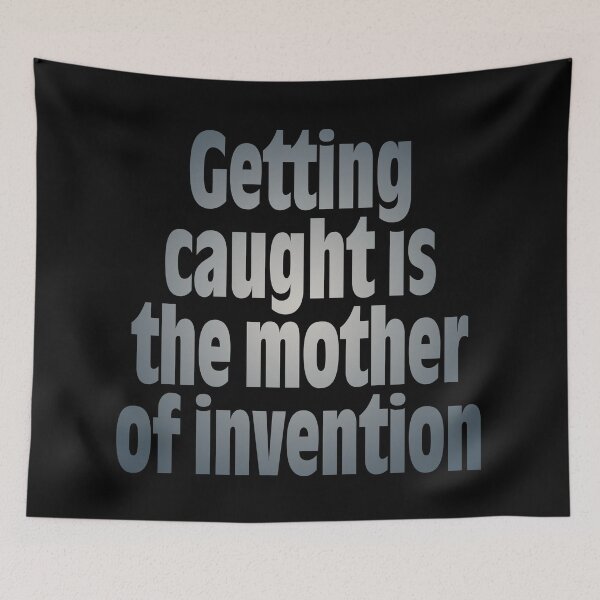 Item preview, Getting caught is the mother of invention v.8 designed and sold by x1brett.