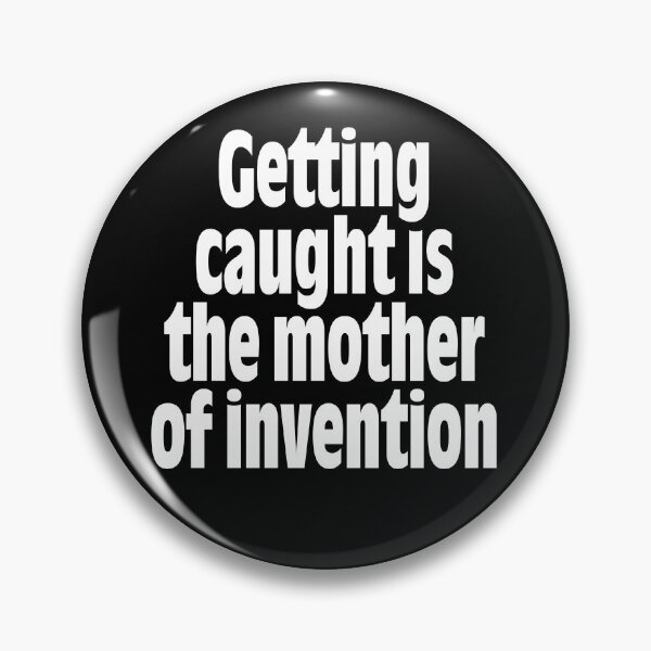 Item preview, Getting caught is the mother of invention v.9 designed and sold by x1brett.