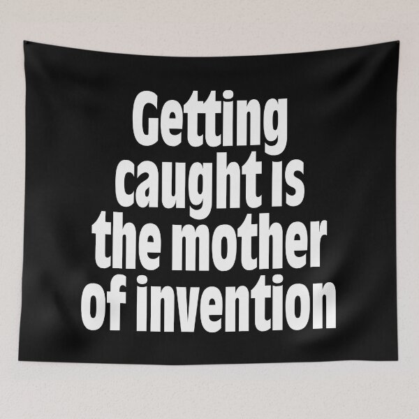 Item preview, Getting caught is the mother of invention v.9 designed and sold by x1brett.