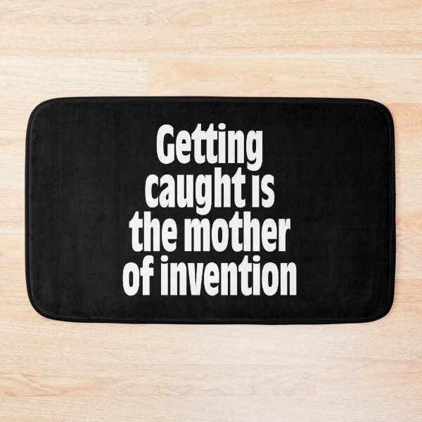 Item preview, Getting caught is the mother of invention v.9 designed and sold by x1brett.