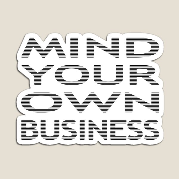 Mind your own business - strips - black and white. Magnet