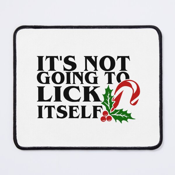 Item preview, It's Not Going to Lick Itself designed and sold by OrnamentallyYou.