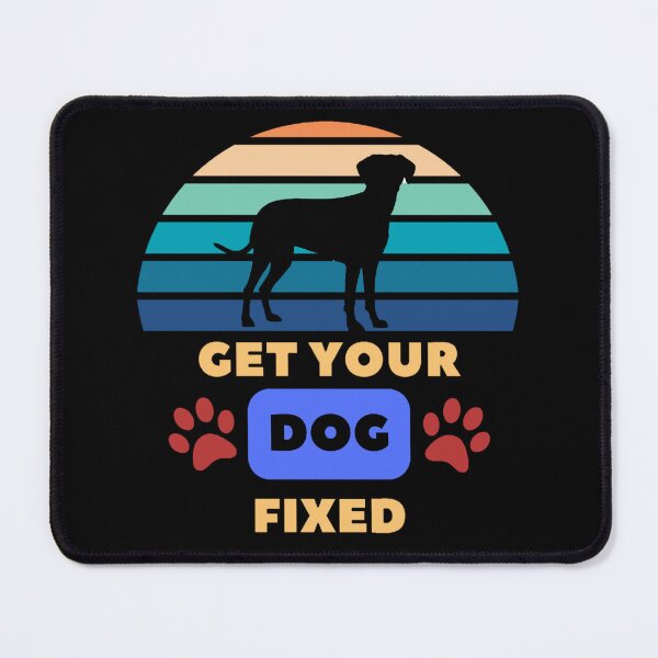 Item preview, Get Your Dog Fixed - Dog Day Pet lover Dog Lover Dog Owner designed and sold by Zyphrost ★★★★★ (✔).