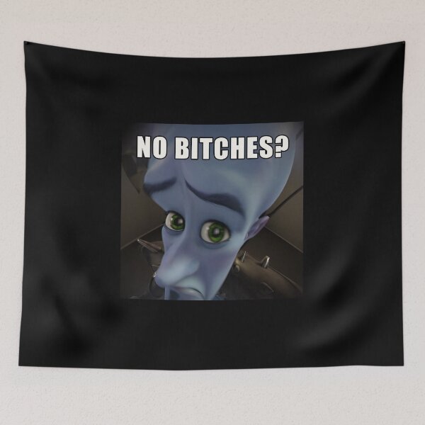 Item preview, No Bitches? meme megamind designed and sold by Trendingfy.