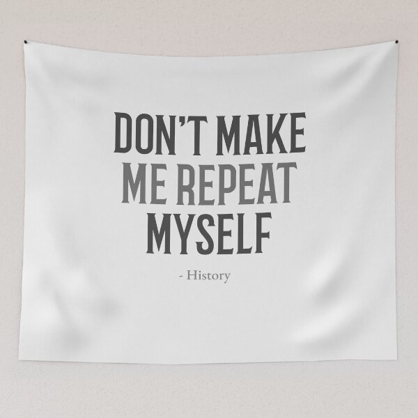 Item preview, History Don't Make Me Repeat Myself designed and sold by Fragpop.