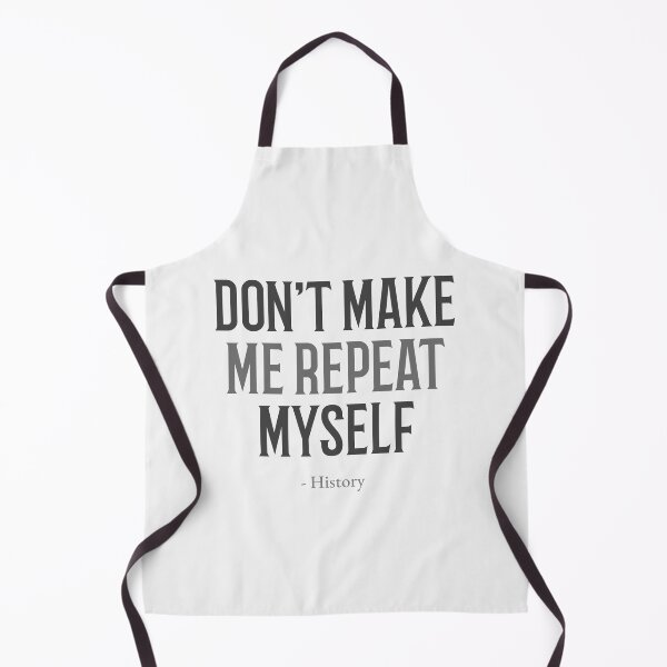 Item preview, History Don't Make Me Repeat Myself designed and sold by Fragpop.