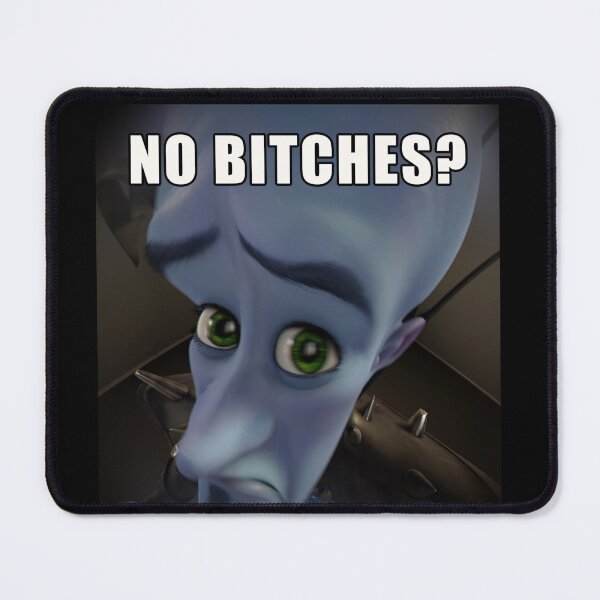 Item preview, No Bitches? meme megamind designed and sold by Trendingfy.