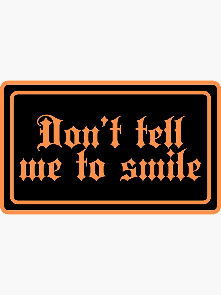 don-t-tell-me-to-smile-sticker-for-sale-by-journeycreative-redbubble