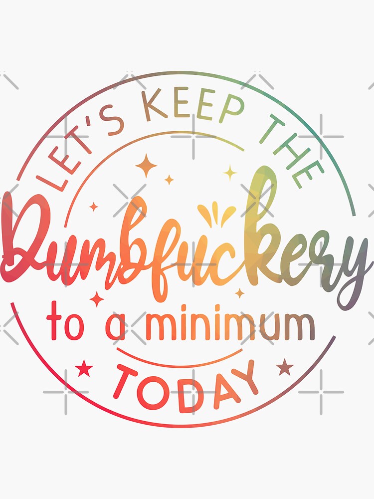 Let's Keep The Dumbfuckery To A Minimum Today Mug 11 Oz Coffee