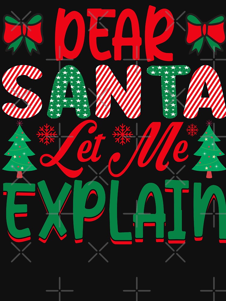 Dear Santa Let Me Explain T Shirt For Sale By Depictdesign