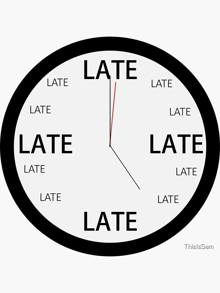 "Legitimately Accurate Clock (Late)" Sticker for Sale by ThisIsSam