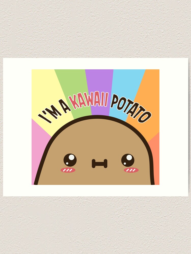 I'm a kawaii potato | Art Print