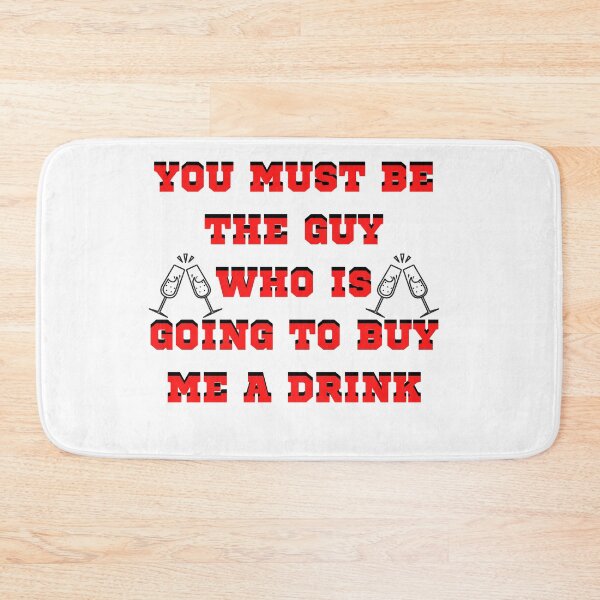 Item preview, YOU MUST BE THE GUY WHO IS GOING TO BUY ME A DRINK: pickuplines : pickup lines for boys designed and sold by FLIRTAASAN.