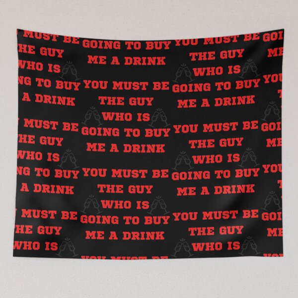 Item preview, YOU MUST BE THE GUY WHO IS GOING TO BUY ME A DRINK: pickuplines : pickup lines for boys designed and sold by FLIRTAASAN.