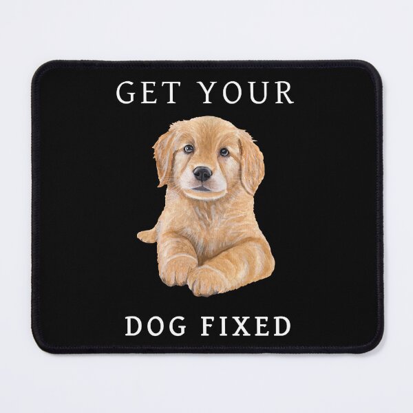 Item preview, Get Your Dog Fixed designed and sold by Sunset Design.