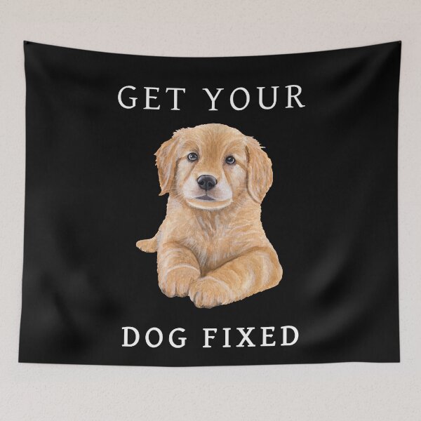 Item preview, Get Your Dog Fixed designed and sold by Sunset Design.