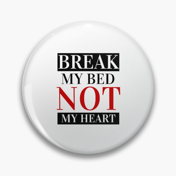 Item preview, Break my bed not my heart designed and sold by DestinyComplex.