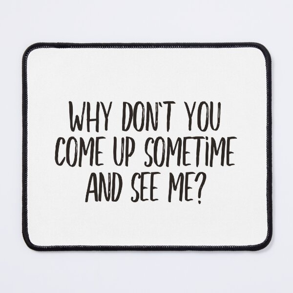 Item preview, Why dont you come up sometime and see me (black) designed and sold by didijuca.