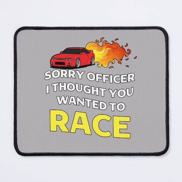 Item preview, Sorry Officer I Thought You Wanted To Race designed and sold by Vimbuy.