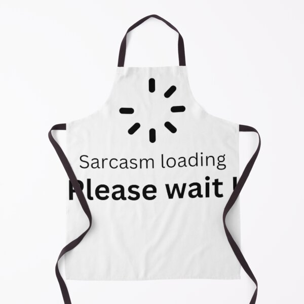 Item preview, Sarcasm loading please wait meme designed and sold by Coloredroad.