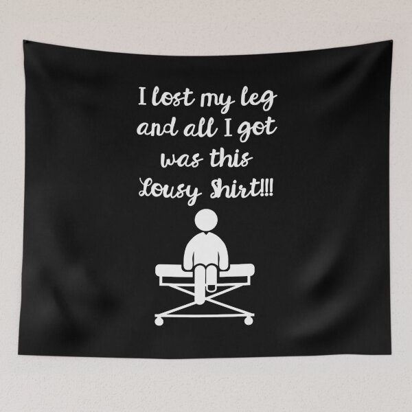 Item preview, I Lost My Leg and All I Got Was This Lousy Shirt - T-Shirt for Amputees  designed and sold by HighEndLowCost.