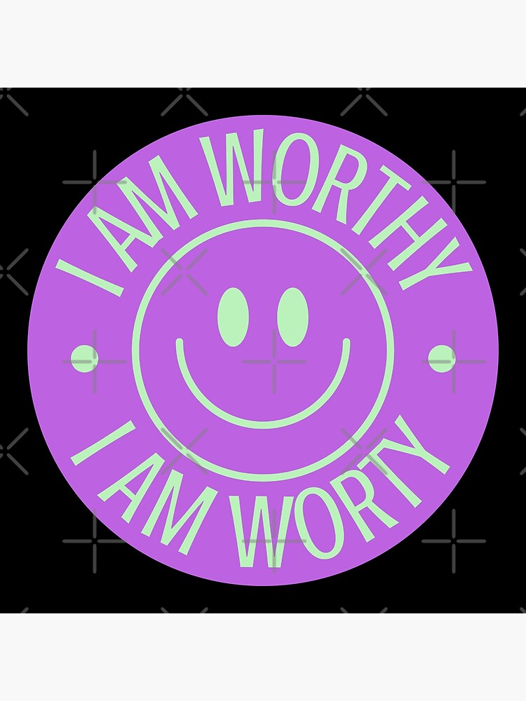 i-am-worthy-smiley-face-poster-for-sale-by-ninnishop-redbubble