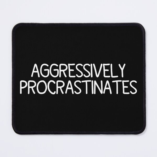 Item preview, Aggressively Procrastinates designed and sold by OUSSART ⭐⭐⭐⭐⭐.