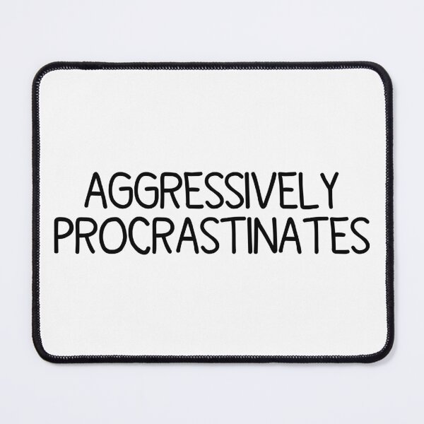 Item preview, Aggressively Procrastinates designed and sold by OUSSART ⭐⭐⭐⭐⭐.