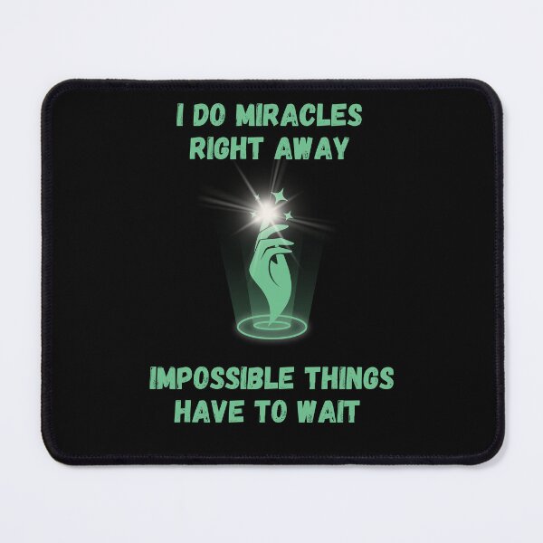 Item preview, I do miracles right away impossible things have to wait. Classic t-shirts. designed and sold by ConradoBullhead.