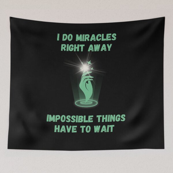 Item preview, I do miracles right away impossible things have to wait. Classic t-shirts. designed and sold by ConradoBullhead.