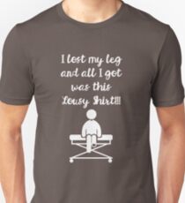 I Lost My Leg and All I Got Was This Lousy Shirt - T-Shirt for Amputees Unisex T-Shirt