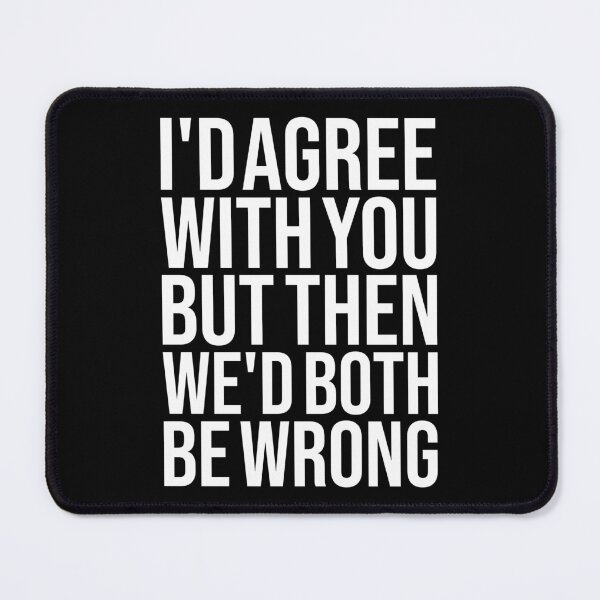 Item preview, I'd Agree With You, But Then We'd Both Be Brong designed and sold by OUSSART ⭐⭐⭐⭐⭐.