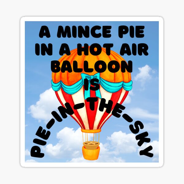 "Mince Pies A Mince Pie in a Hot Air Balloon is PieintheSky" Sticker for Sale by MPCMince