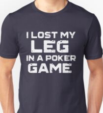 I Lost My Leg in a Poker Game T-Shirt for Amputees Unisex T-Shirt