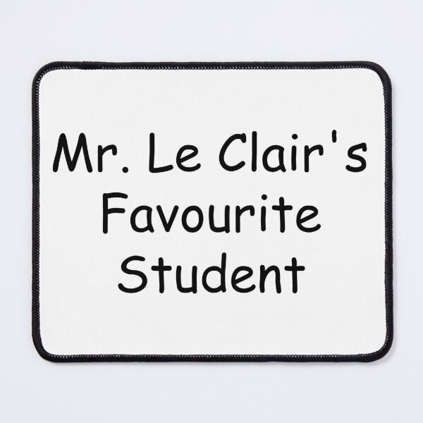 Item preview, Mr. Le Clair's Favourite Student designed and sold by natestaloo22.