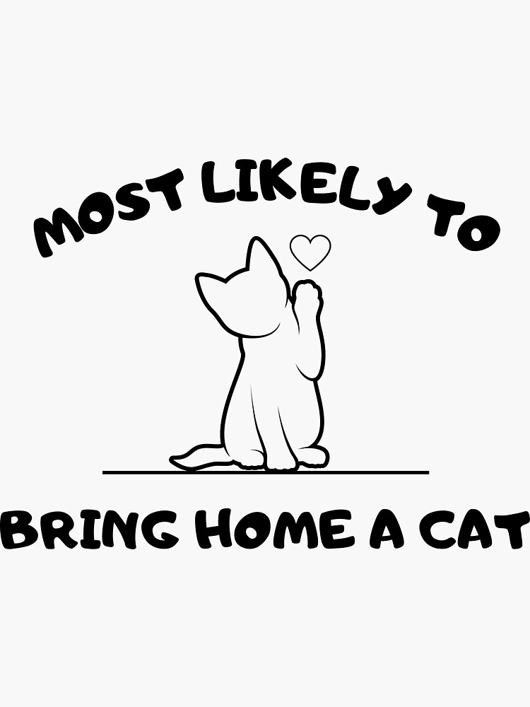 most-likely-to-bring-home-a-cat-lovely-cat-lovers-sticker-for-sale