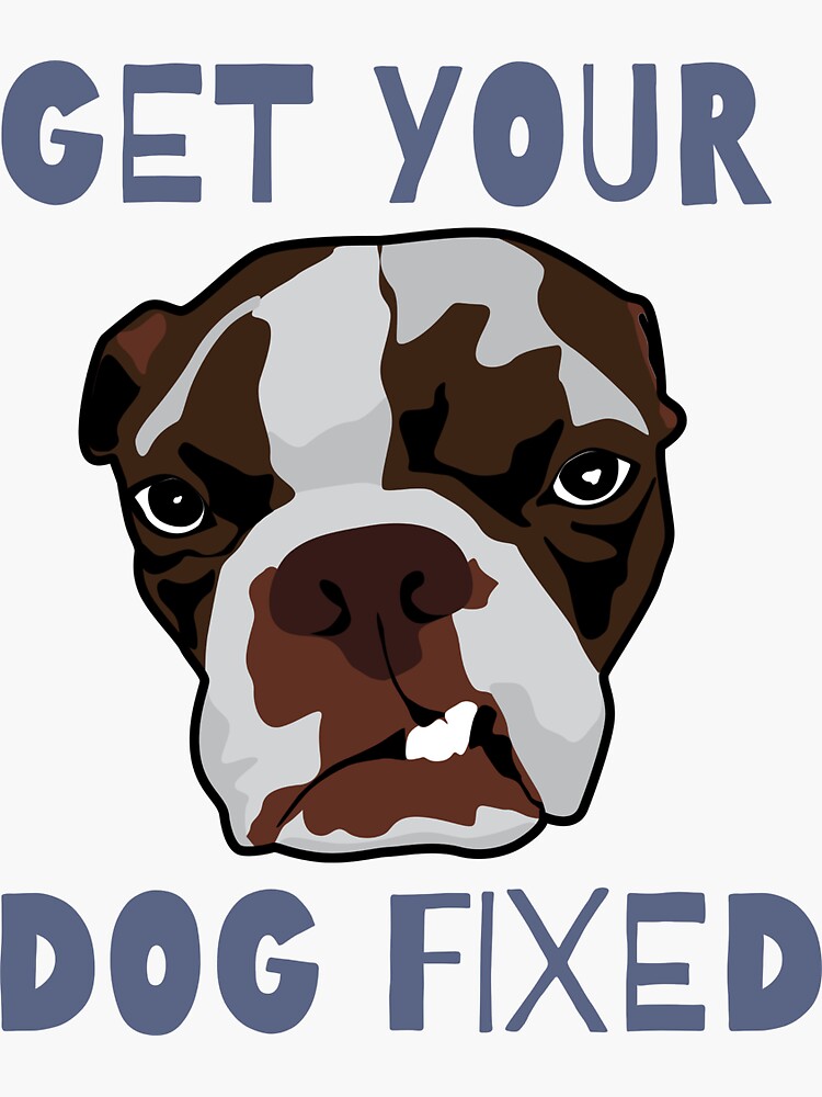 "Get Your Dog Fixed " Sticker for Sale by Dewlangrial Redbubble