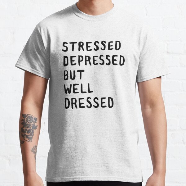 Stressed Depressed T Shirts Redbubble