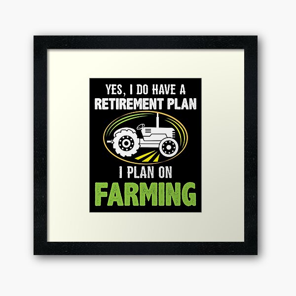 Item preview, Yes I do have a retirement plan I plan on Farming designed and sold by Designista436.