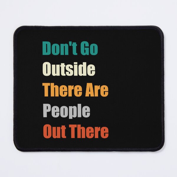 Item preview, Don't Go Outside There Are People Out There designed and sold by BSM™ ⭐⭐⭐⭐⭐.