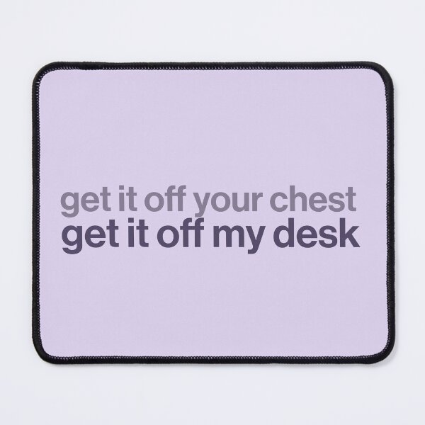 Item preview, get it off your chest, get it off my desk designed and sold by Ib1029.