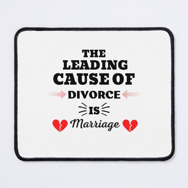 Item preview, THE LEADING CAUSE OF DIVORCE IS MARRIAGE designed and sold by ZhacoysDesignz.