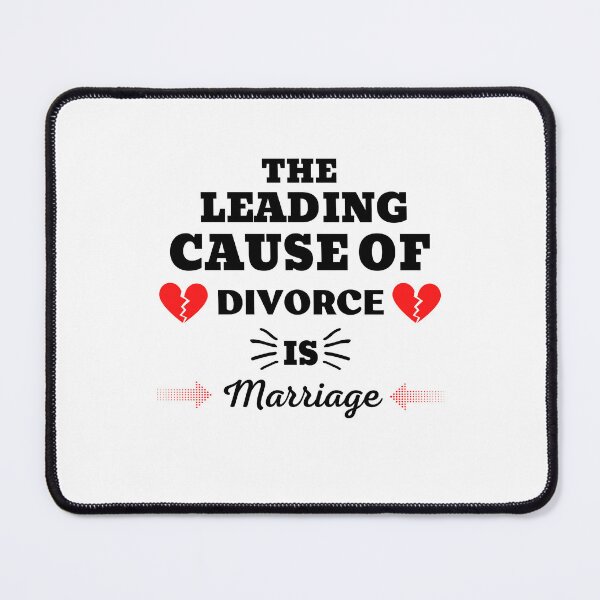 Item preview, THE LEADING CAUSE OF DIVORCE IS MARRIAGE designed and sold by ZhacoysDesignz.