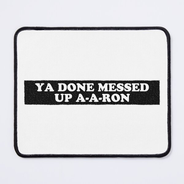 Item preview, Ya Done Messed Up A-A-RON designed and sold by Cuttintees.