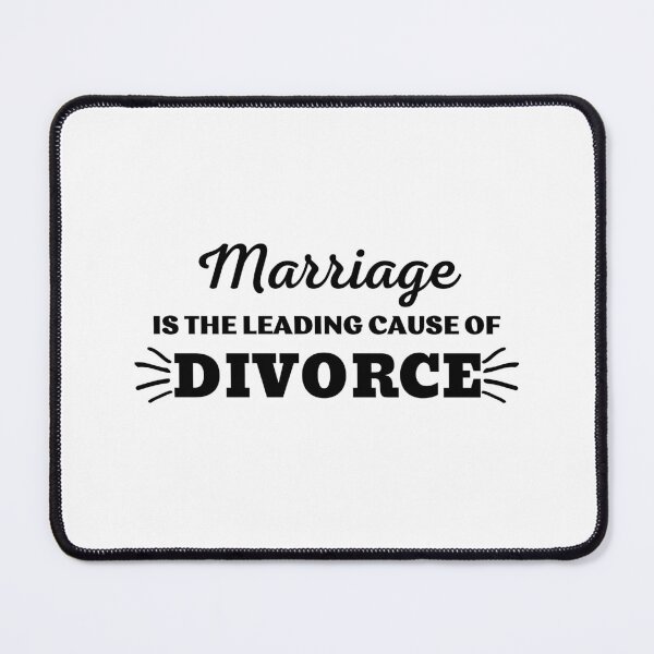 Item preview, MARRIAGE IS THE LEADING CAUSE OF DIVORCE designed and sold by ZhacoysDesignz.