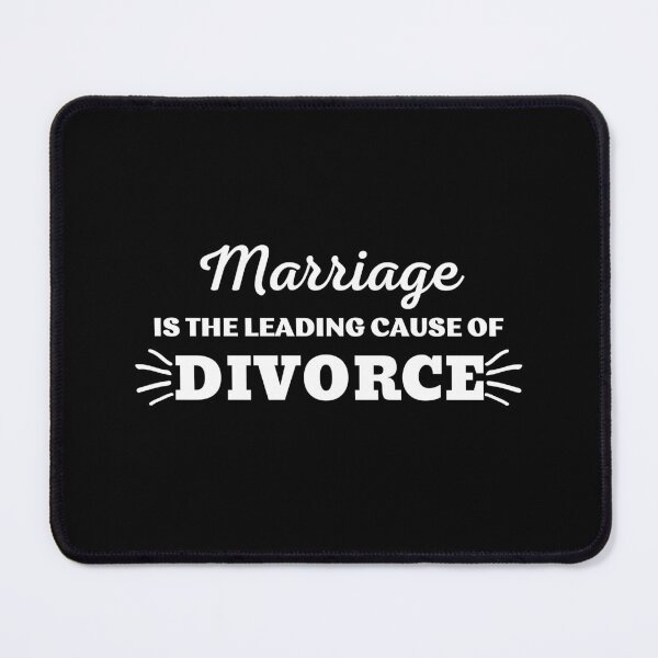 Item preview, MARRIAGE IS THE LEADING CAUSE OF DIVORCE designed and sold by ZhacoysDesignz.